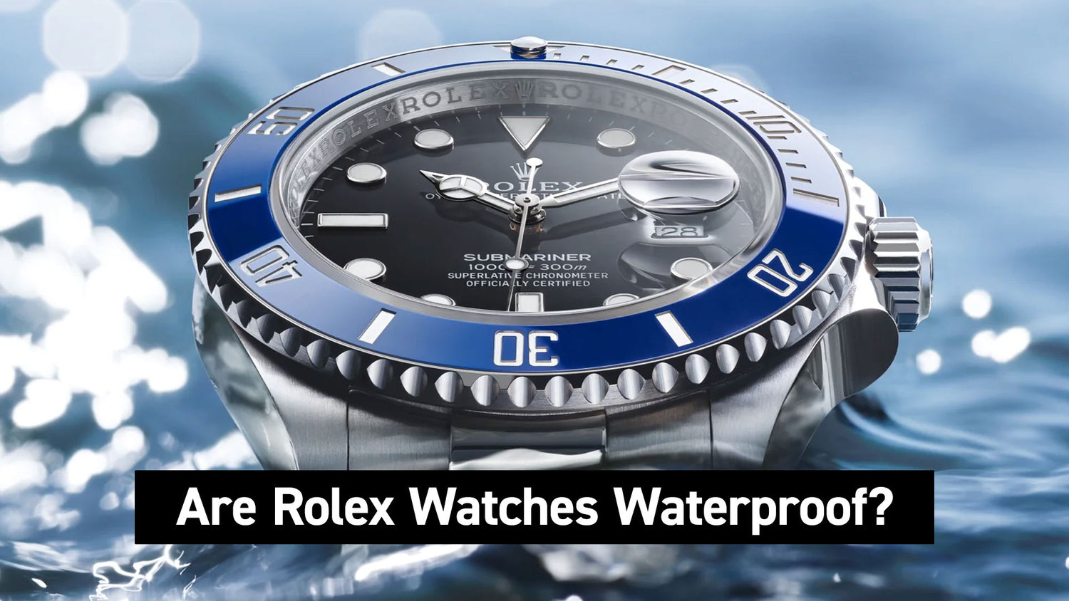 Are Rolex Watches Waterproof?